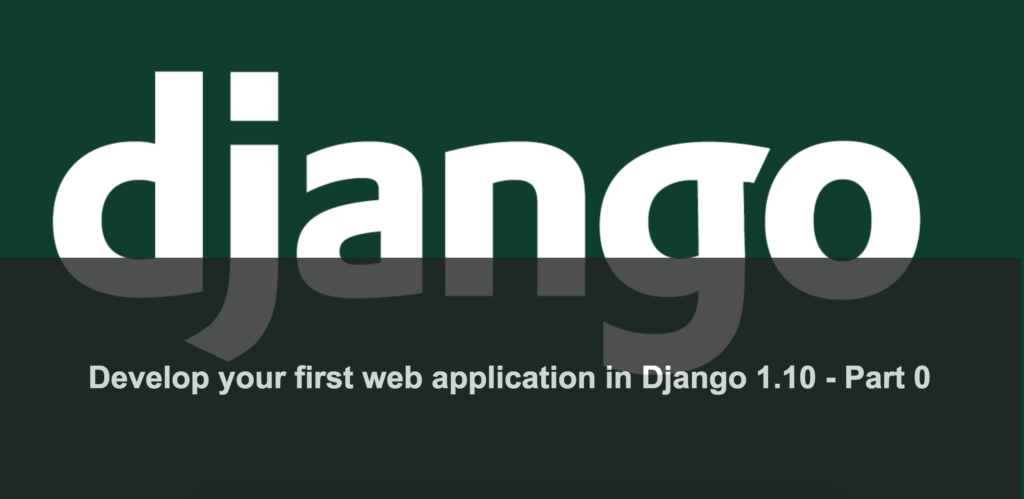 web application in Django 1.10 - Part 0